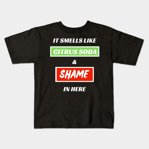 It Smells Like Citrus Soda and Shame In Here Kids T-Shirt by MotleyRidge